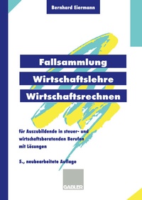 Abbildung von: Fallsammlung Wirtschaftslehre/Wirtschaftsrechnen - Springer Gabler