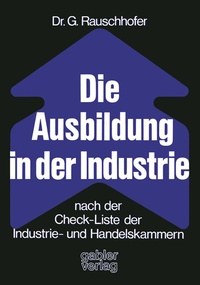 Abbildung von: Die Ausbildung in der Industrie nach der Check-Liste der Industrie- und Handelskammern - Springer Gabler