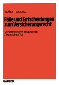 Abbildung von: Fälle und Entscheidungen zum Versicherungsrecht - Springer Gabler