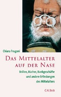 Cover: Das Mittelalter auf der Nase - C.H.BECK