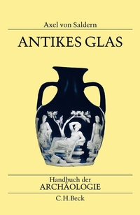 Abbildung von: Handbuch der Archäologie. Im Rahmen des Handbuchs der Altertumswissenschaft / Antikes Glas - C.H.BECK