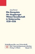 Cover: Die Konquista der Augsburger Welser-Gesellschaft in S&uuml;damerika (1528-1556) - C.H.BECK