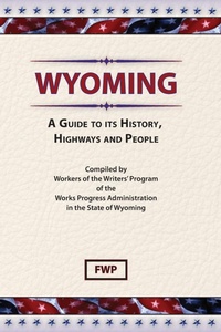 Abbildung von: Wyoming : A Guide to Its History, Highways and People - Scholarly Press