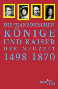 Cover: Franz&ouml;sische K&ouml;nige und Kaiser der Neuzeit - C.H.BECK