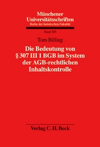 Abbildung von: Die Bedeutung von § 307 III 1 BGB im System der AGB-rechtlichen Inhaltskontrolle - C.H.BECK