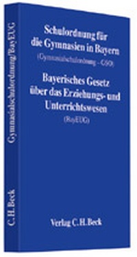Abbildung von: Schulordnung für die Gymnasien in Bayern (Gymnasialschulordnung - GSO). Bayerisches Gesetz über das Erziehungs- und Unterrichtswesen (BayEUG) - C.H.BECK