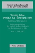 Cover: Vierzig Jahre Institut f&uuml;r Rundfunkrecht - R&uuml;ckblick und Perspektiven - C.H.BECK