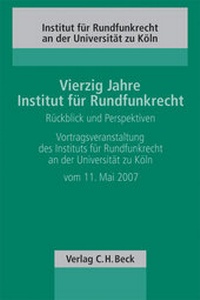 Abbildung von: Vierzig Jahre Institut für Rundfunkrecht - Rückblick und Perspektiven - C.H.BECK