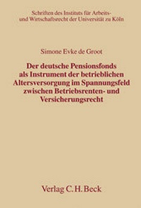 Abbildung von: Der deutsche Pensionsfonds als Instrument der betrieblichen Altersversorgung im Spannungsfeld zwischen Betriebsrenten- und Versicherungsrecht - C.H.BECK