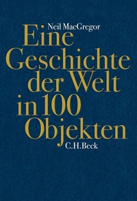Abbildung von: Eine Geschichte der Welt in 100 Objekten - C.H.BECK