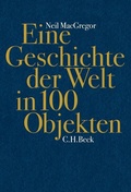 Cover: Eine Geschichte der Welt in 100 Objekten - C.H.BECK