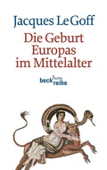Cover: Die Geburt Europas im Mittelalter - C.H.BECK
