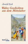 Cover: Wahre Geschichten aus dem Mittelalter - C.H.BECK
