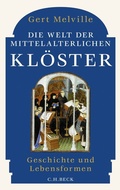Cover: Die Welt der mittelalterlichen Kl&ouml;ster - C.H.BECK