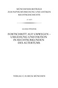 Cover: M&uuml;nchener Beitr&auml;ge zur Papyrusforschung Heft 107: Fortschritt auf Umwegen - Umgehung und Fiktion in Rechtsurkunden des Altertums - C.H.BECK