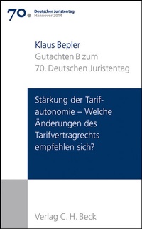 Abbildung von: Verhandlungen des 70. Deutschen Juristentages Hannover 2014 Bd. I: Gutachten Teil B: Stärkung der Tarifautonomie - Welche Änderungen des Tarifvertragsrechts empfehlen sich? - C.H.BECK