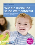 Cover: Wie ein Kleinkind seine Welt entdeckt - Beltz Verlagsgruppe GmbH & Co. KG