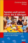 Cover: Spielen und Lernen mit 0- bis 3-J&auml;hrigen - Beltz Verlagsgruppe GmbH & Co. KG