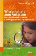 Cover: Wissenschaft zum Anfassen - Naturwissenschaften in Kindergarten und Grundschule - Beltz Verlagsgruppe GmbH & Co. KG