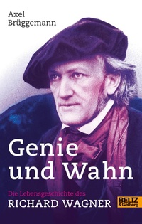 Abbildung von: Genie und Wahn. Die Lebensgeschichte des Richard Wagner - Julius Beltz