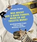 Cover: Was macht der U-Bahnfahrer, wenn er auf Toilette muss? - Beltz Verlagsgruppe GmbH & Co. KG