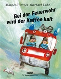 Cover: Bei der Feuerwehr wird der Kaffee kalt - Beltz | Der KinderbuchVerlag