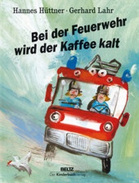 Abbildung von: Bei der Feuerwehr wird der Kaffee kalt - Beltz | Der KinderbuchVerlag