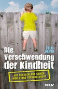 Cover: Die Verschwendung der Kindheit - Beltz Verlagsgruppe GmbH & Co. KG