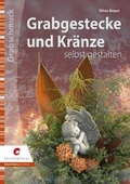 Cover: Grabgestecke und Kr&auml;nze selbst gestalten - Christophorus