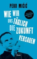 Cover: Wie wir uns t&auml;glich die Zukunft versauen - Ullstein