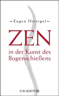 Abbildung von: Zen in der Kunst des Bogenschießens - O.W. Barth