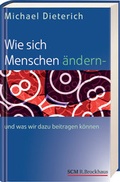 Cover: Wie sich Menschen &auml;ndern - und was wir dazu beitragen k&ouml;nnen - R.Brockhaus