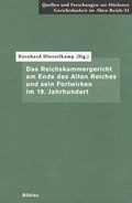Cover: Das Reichskammergericht am Ende des Alten Reiches und sein Fortwirken im 19. Jahrhundert - B&ouml;hlau