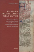 Cover: Ebel, Friedrich: Unseren fruntlichen grus zuvor - B&ouml;hlau