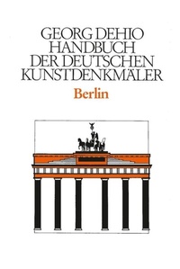 Abbildung von: Georg Dehio: Dehio - Handbuch der deutschen Kunstdenkmäler / Dehio - Handbuch der deutschen Kunstdenkmäler / Berlin - Deutscher Kunstverlag