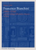 Cover: Francesco Bianchini (1662-1729) und die Anf&auml;nge &ouml;ffentlicher Museen in Rom - Deutscher Kunstverlag