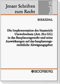 Bild: Die Implementation des Staatsziels Umweltschutz (Art. 20 a GG) in das Bauplanungsrecht und seine Auswirkungen auf das bauplanungsrechtliche Abwägungsgebot - Boorberg