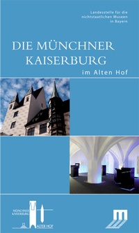 Abbildung von: Die Münchner Kaiserburg im Alten Hof - Deutscher Kunstverlag