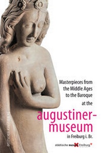 Abbildung von: Masterpieces from the Middle Ages to the Baroque at the Augustinermuseum in Freiburg i. Br. - Deutscher Kunstverlag