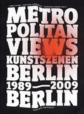 Cover: Metropolitan Views: Berlin, Berlin. Kunstszenen 89-09 - Deutscher Kunstverlag