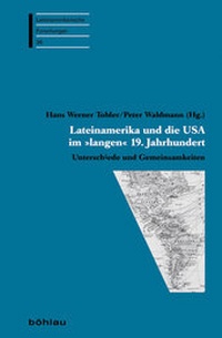 Abbildung von: Lateinamerika und die USA im »langen« 19. Jahrhundert - Böhlau