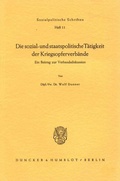 Cover: Die sozial- und staatspolitische T&auml;tigkeit der Kriegsopferverb&auml;nde. - Duncker & Humblot