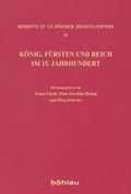 Cover: K&ouml;nig, F&uuml;rsten und Reich im 15. Jahrhundert - B&ouml;hlau