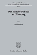 Cover: Der Bancho Publico zu N&uuml;rnberg. - Duncker & Humblot