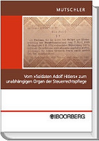 Abbildung von: Vom "Soldaten Adolf Hitler" zum unabhängigen Organ der Steuerrechtspflege - Boorberg