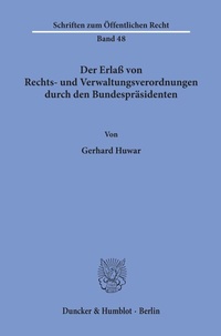 Abbildung von: Der Erlaß von Rechts- und Verwaltungsverordnungen durch den Bundespräsidenten. - Duncker & Humblot