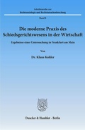 Cover: Die moderne Praxis des Schiedsgerichtswesens in der Wirtschaft. - Duncker & Humblot