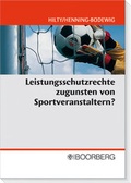 Cover: Leistungsschutzrechte zugunsten von Sportveranstaltern? - Boorberg