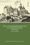 Cover: Vor- und Fr&uuml;hreformation in th&uuml;ringischen St&auml;dten (1470-1525/30) - B&ouml;hlau
