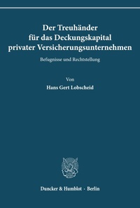 Abbildung von: Der Treuhänder für das Deckungskapital privater Versicherungsunternehmen. - Duncker & Humblot